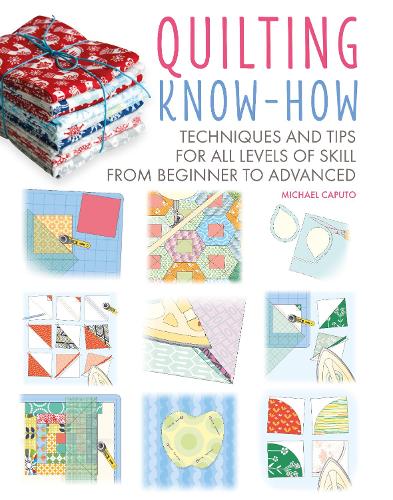 Quilting Know-How: Techniques and tips for all levels of skill from beginner to advanced: 4 (Craft Know-How)