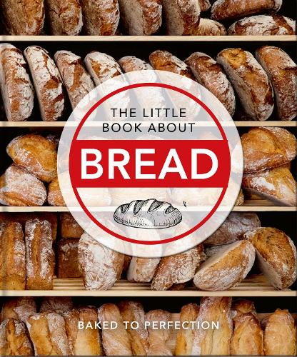 The Little Book About Bread: Baked to Perfection: 13 (The Little Book of...)