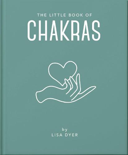 The Little Book of Chakras: Heal and Balance Your Energy Centres: 19