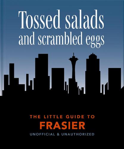 The Little Guide to Frasier: Tossed salads and scrambled eggs: 7 (The Little Book of...)