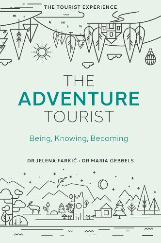 The Adventure Tourist: Being, Knowing, Becoming (The Tourist Experience)