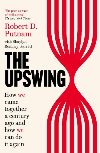 The Upswing: How We Came Together a Century Ago and How We Can Do It Again