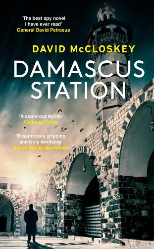 Damascus Station: Unmissable New Spy Thriller From Former CIA Officer (Damascus Station, 1)