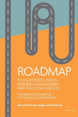 Roadmap to a successful PhD in Business & management and the social sciences; The definitive guide for postgraduate researchers
