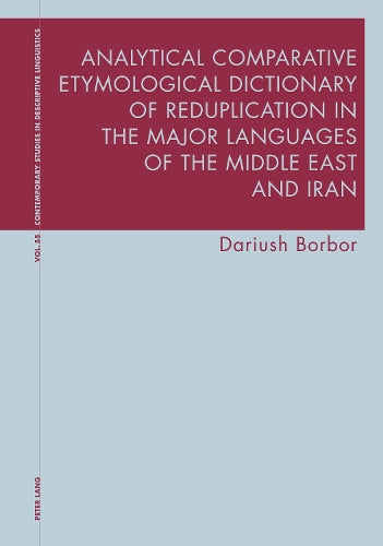 Analytical Comparative Etymological Dictionary of Reduplication in the Major Languages of the Middle East and Iran: 55 (Contemporary Studies in Descriptive Linguistics)