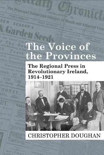 The Voice of the Provinces: The Regional Press in Revolutionary Ireland, 1914-1921