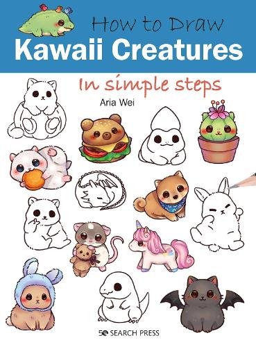 How to Draw: Kawaii Creatures: In simple steps