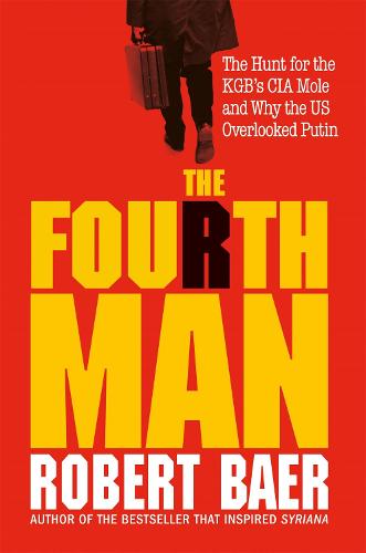 The Fourth Man: The Hunt for the KGB�s CIA Mole and Why the US Overlooked Putin