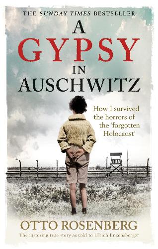 A Gypsy In Auschwitz: How I Survived the Horrors of the �Forgotten Holocaust�