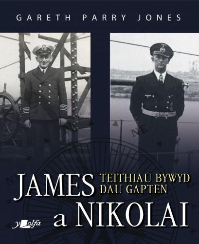 James a Nikolai - Teithiau Bywyd Dau Gapten