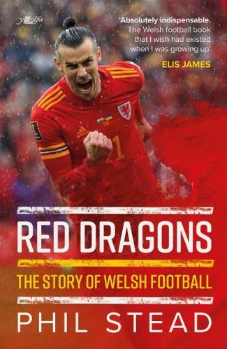 Red Dragons - The Story of Welsh Football: New Expanded Edition