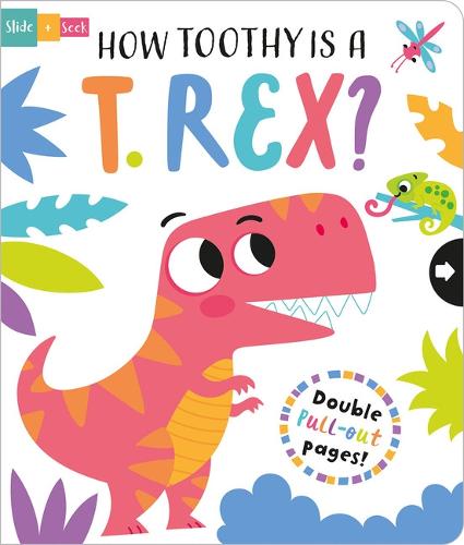 How Toothy is a T. rex? (Slide and Seek - Multi-Stage Pull Tab Books)