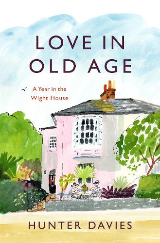 Love in Old Age: A Year On the Isle of Wight: My Year in the Wight House