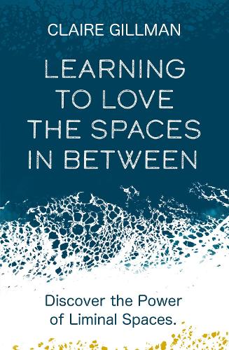 Learning to Love the Spaces in Between: Discover the Power of Liminal Spaces