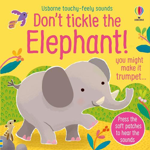 Don't Tickle the Elephant! (Touchy-feely sound books)