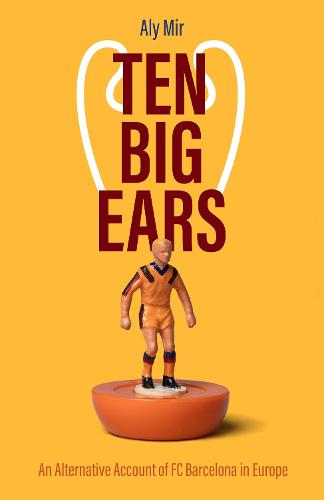 Ten Big Ears: An Alternative Account of FC Barcelona in Europe