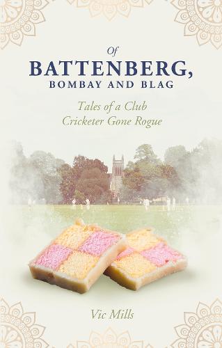 Of Battenberg, Bombay and Blag: Tales of a Club Cricketer Gone Rogue