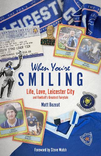 When You're Smiling: Life, Love, Leicester City and Football's Greatest Fairytale
