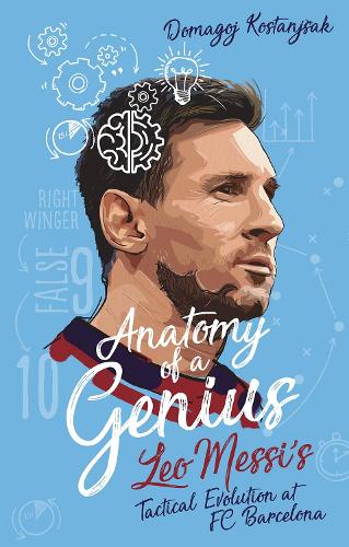 Anatomy of a Genius: Leo Messi's Tactical Evolution at FC Barcelona