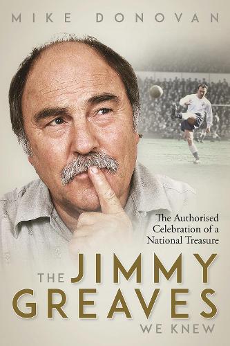 The Jimmy Greaves We Knew: An Authorised Celebration of a National Treasure