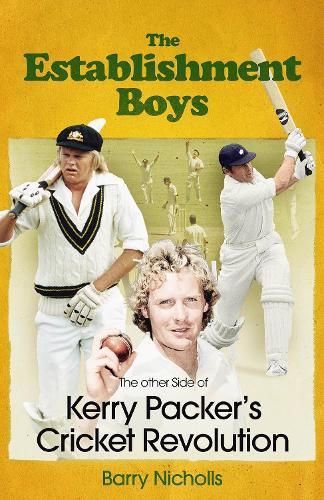 The Establishment Boys: The Other Side of Kerry Packer's Cricket Revolution
