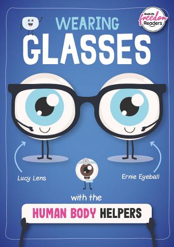 Wearing Glasses with the Human Body Helpers (BookLife Freedom Readers)