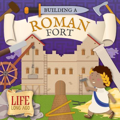Building a Roman Fort (Life Long Ago)