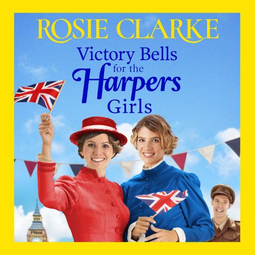 Victory Bells For The Harpers Girls: The BRAND NEW historical saga from Rosie Clarke for 2022 (Welcome To Harpers Emporium, 6)