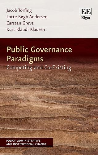 Public Governance Paradigms � Competing and Co�Existing (Policy, Administrative and Institutional Change series)