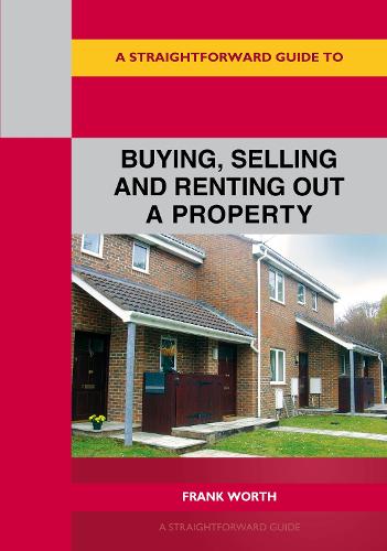 Straightforward Guide To Buying, Selling And Renting Out A P Roperty, A: Revised edition 2022