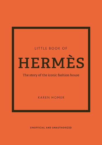 Little Book of Herm�s: The story of the iconic fashion house: 14 (Little Book of Fashion)