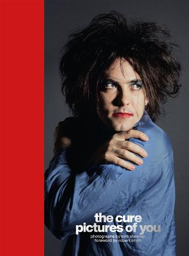 The Cure - Pictures of You: Foreword by Robert Smith