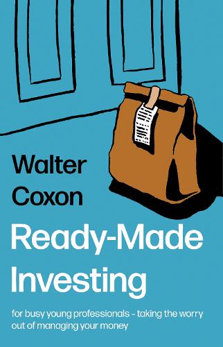 Ready-Made Investing: for busy young professionals � taking the worry out of managing your money.