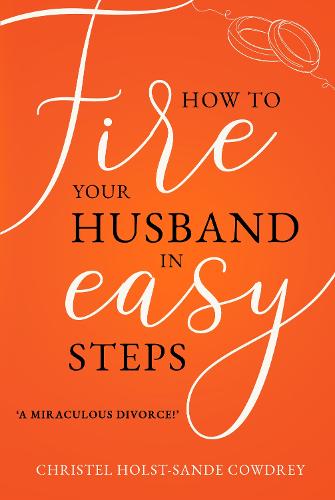 How to Fire Your Husband in Easy Steps - A Miraculous Divorce!