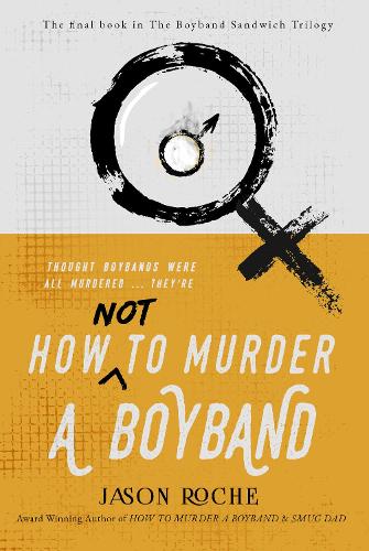 How NOT to Murder a Boyband: 3 (The Boyband Sandwich Trilogy)