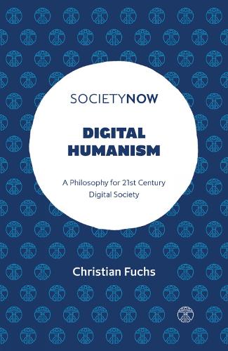 Digital Humanism: A Philosophy for 21st Century Digital Society (SocietyNow)