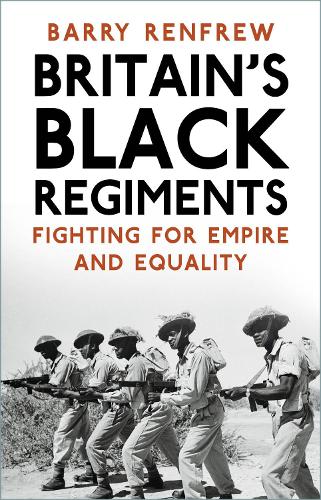 Britain's Black Regiments: Fighting for Empire and Equality