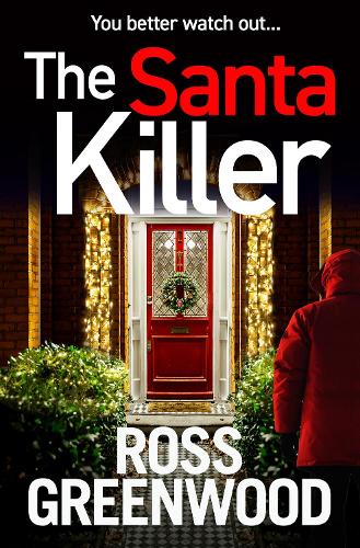 The Santa Killer: The BRAND NEW addictive, page-turning crime thriller from Ross Greenwood for Christmas 2022 (The DI Barton Series, 6)