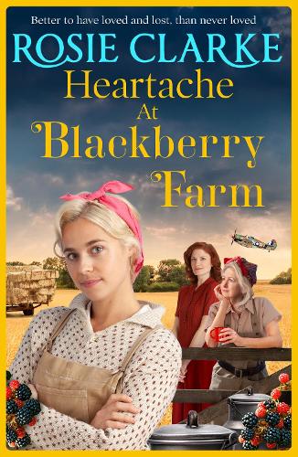 Heartache at Blackberry Farm: A BRAND NEW gripping historical saga from bestseller Rosie Clarke (Blackberry Farm, 2)