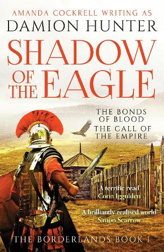 Shadow of the Eagle: An epic adventure of Ancient Rome: 1 (The Borderlands): 'A terrific read' Conn Iggulden (The Borderlands, 1)