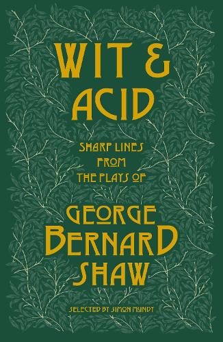 Wit and Acid: Sharp Lines from the Plays of George Bernard Shaw