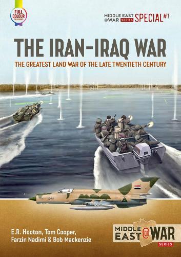 The Iran-Iraq War: The Greatest Land War of the Late Twentieth Century: 1 (Middle East@War Series Special)