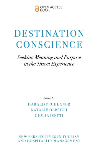 Destination Conscience: Seeking Meaning and Purpose in the Travel Experience (New Perspectives in Tourism and Hospitality Management)