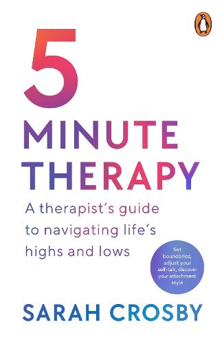 5 Minute Therapy: A Therapist�s Guide to Navigating Life�s Highs and Lows