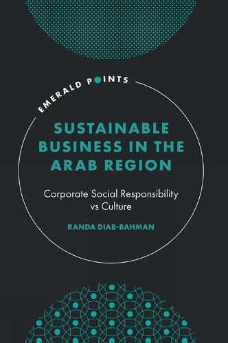 Sustainable Business in the Arab Region: Corporate Social Responsibility vs Culture (Emerald Points)