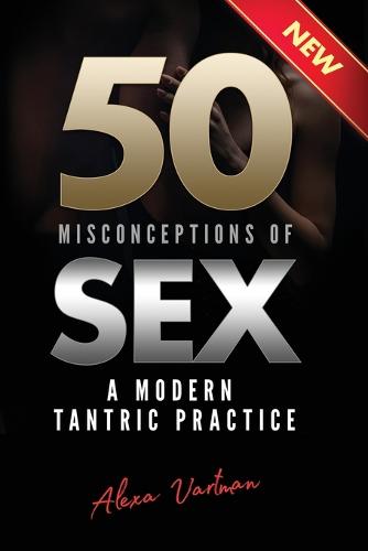 50 Misconceptions of Sex: A Modern Tantric Practice