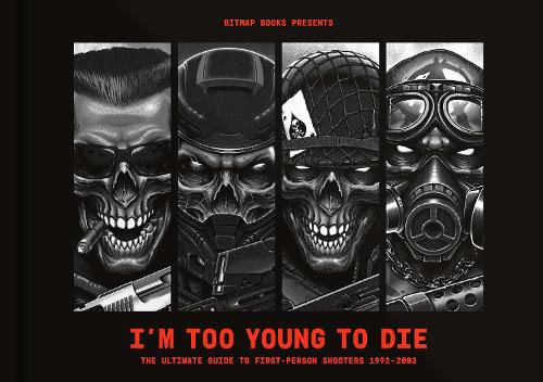 I�m Too Young To Die: The Ultimate Guide to First-Person Shooters 1992�2002
