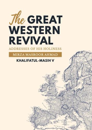 The Great Western Revival: Addresses of His Holiness Mirza Masroor Ahmad Khalifatul-Masih V