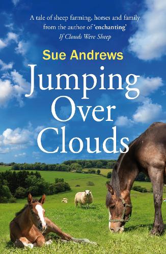 Jumping Over Clouds: A captivating tale of sheep farming, horses and family: A tale of sheep farming, horses and family (If Clouds Were Sheep)