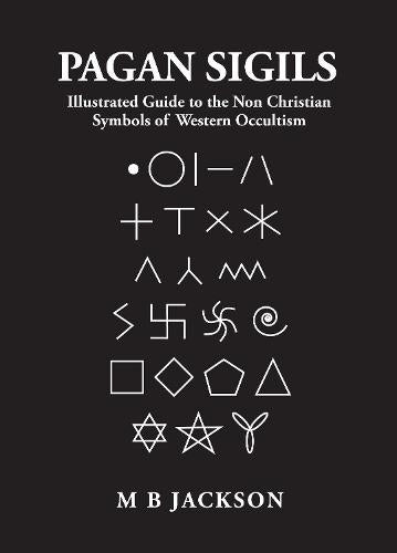 Pagan Sigils: Illustrated Guide to The Non Christian Symbols of Western Occultism: 3